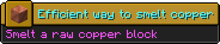 Minecraft advancement
Icon: Block of Copper
Title: Efficient way to smelt copper
Description: Smelt a raw copper block