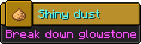Minecraft advancement
Icon: Glowstone dust
Title: Shiny dust
Description: Break down glowstone