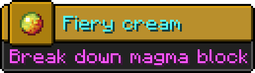 Minecraft advancement
Icon: Magma cream
Title: Fiery cream
Description: Break down magma block