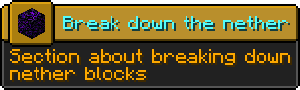 Minecraft advancement
Icon: Crying obsidian
Title: Break down the nether
Description: Section about breaking down nether blocks