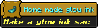 Minecraft advancement:
Icon: glow ink sack
Title: Home made glow ink
Description: Make a glow ink sack